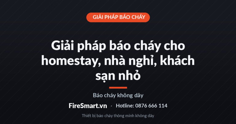 Giải pháp báo cháy cho homestay, nhà nghỉ, khách sạn nhỏ