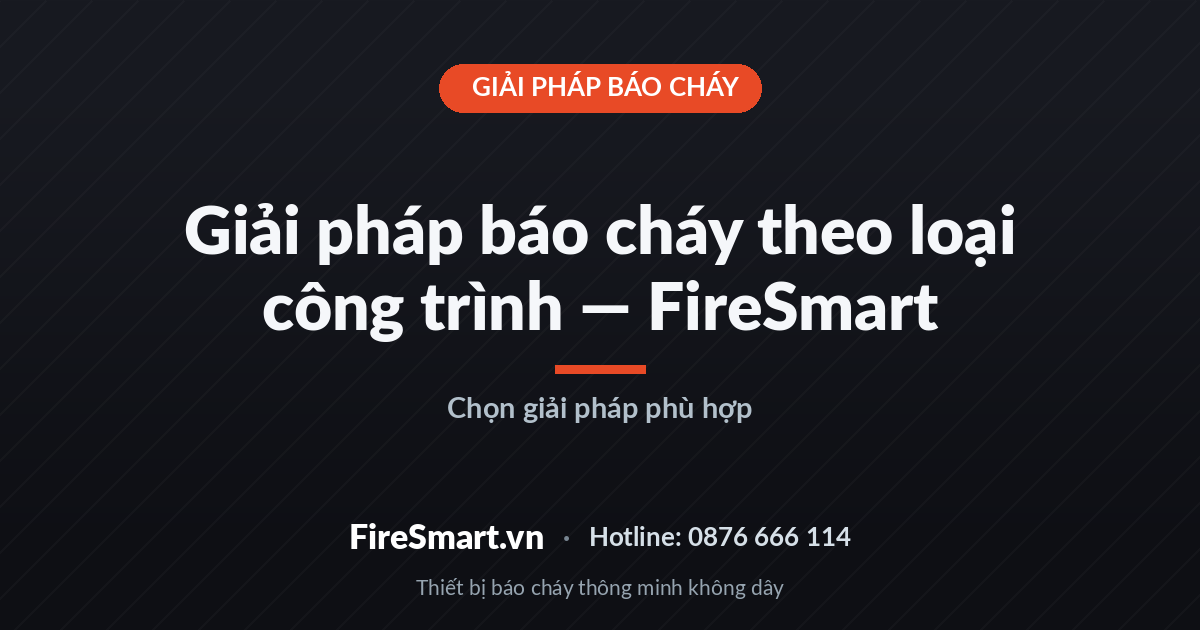 Giải pháp báo cháy theo loại công trình — FireSmart